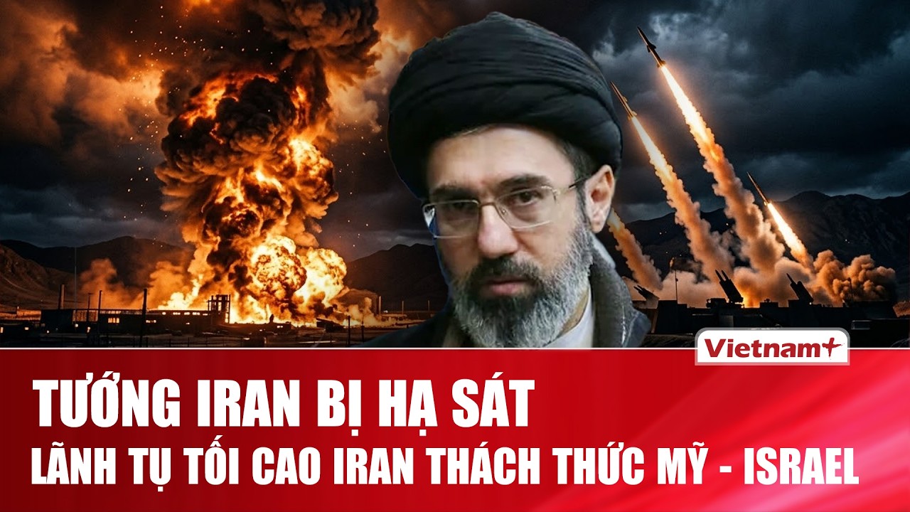Mỹ – Israel hạ sát thêm quan chức cấp cao Iran, Lãnh tụ tối cao Mojtaba Khamenei ra lệnh đáp trả gắt