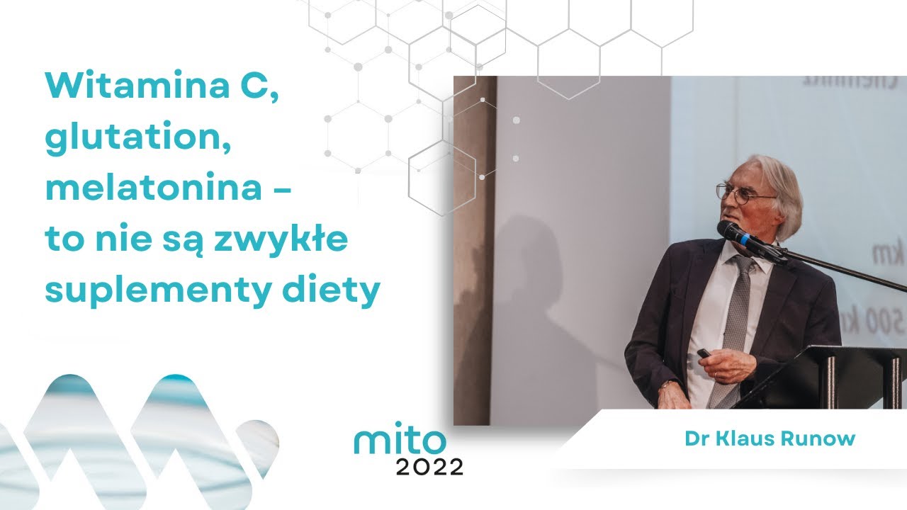 Witamina C, glutation, melatonina - to nie są zwykłe suplementy. Dr Klaus-Dietrich Runow. Mito2022