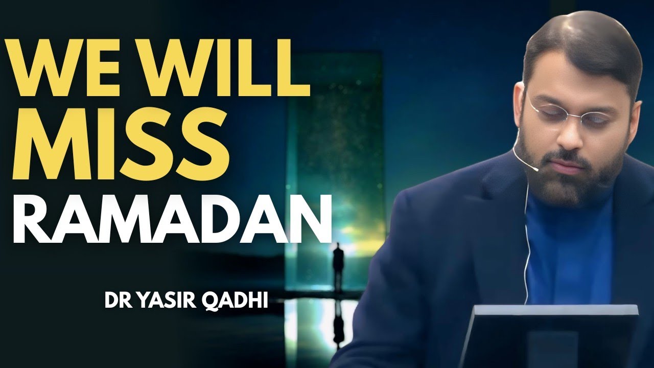 WE WILL MISS RAMADAN | DR YASIR QADHI 