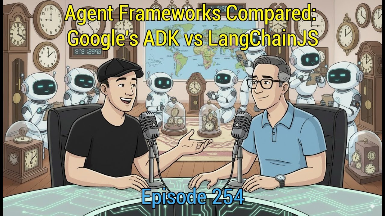 Episode 254 - Agent Frameworks Compared: Google's ADK vs LangChainJS