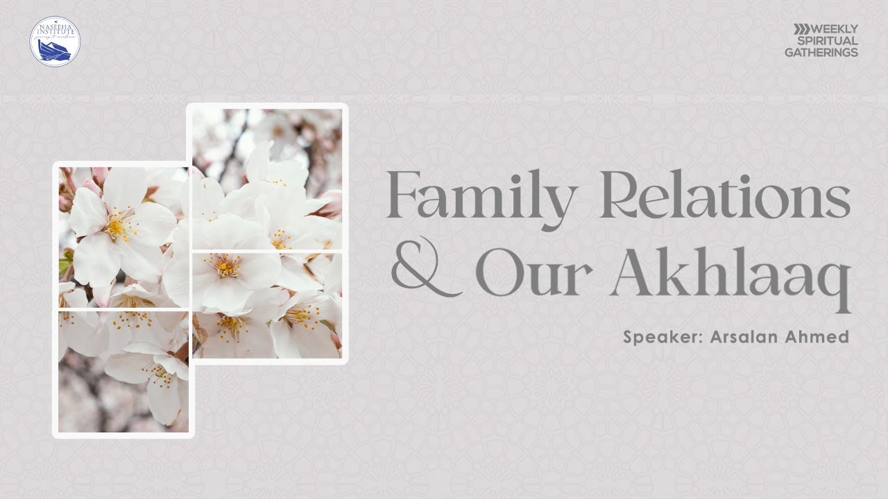 Family Relations & Our Akhlaaq | Arsalan Ahmed | WSG