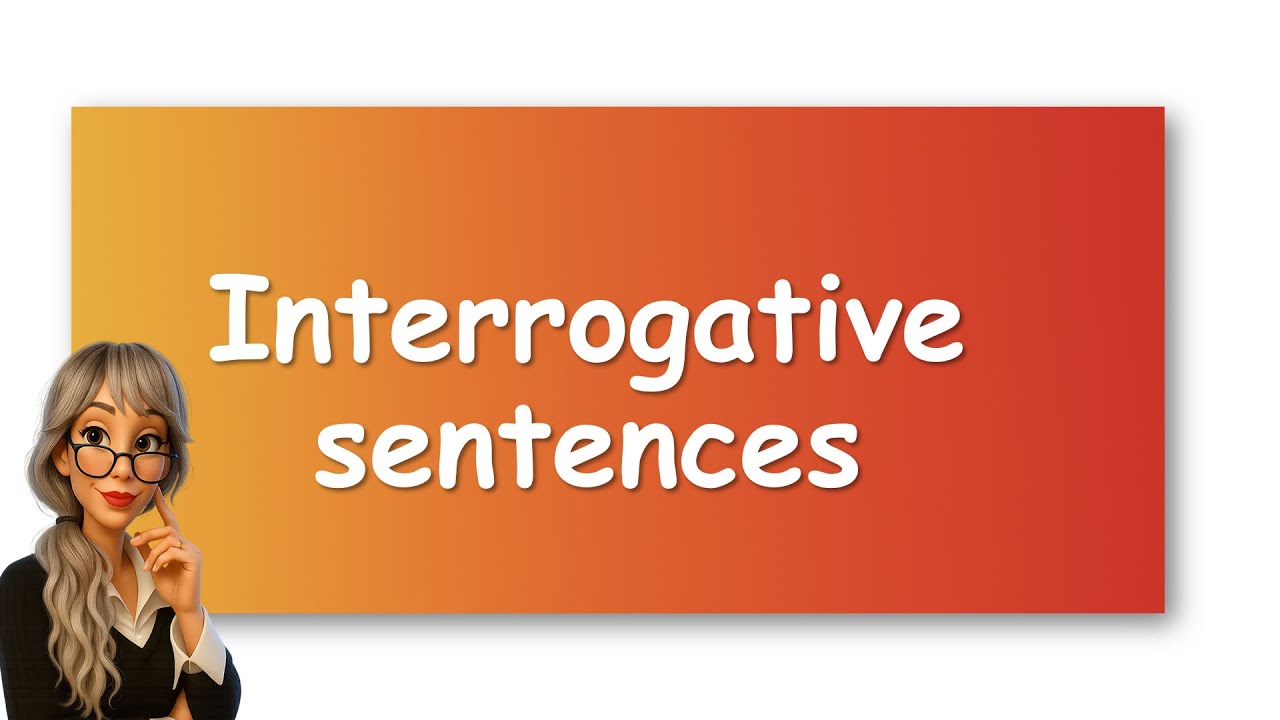 INTERROGATIVE SENTENCES (QUESTIONS)