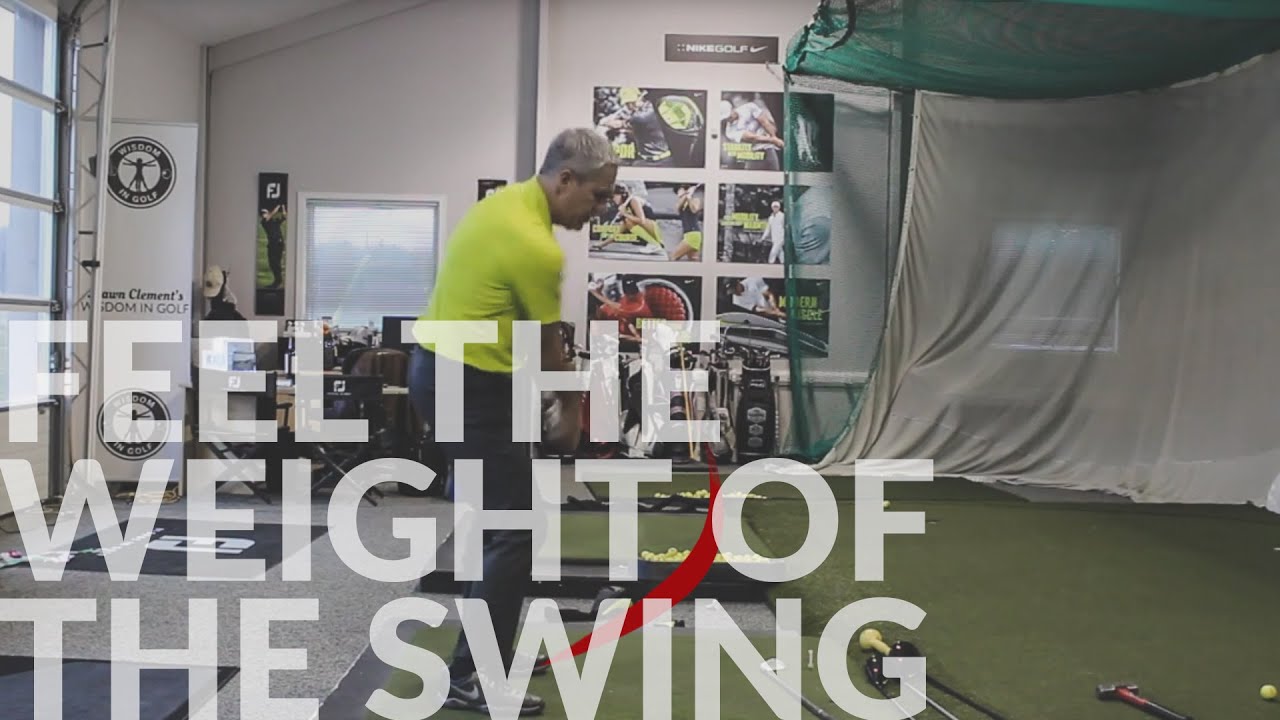 Feel the Weight of the Golf Swing - Wisdom in Golf - Shawn Clement