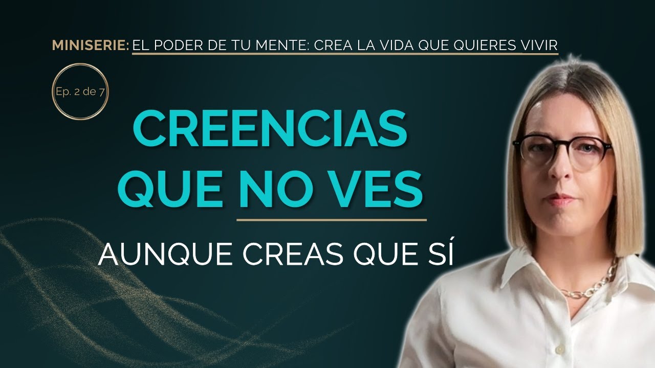 Creencias limitantes que no ves y c&oacute;mo empezar a cambiarlas