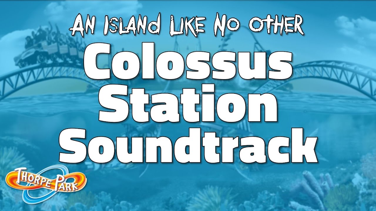 Thorpe Park - Colossus Station Soundtrack