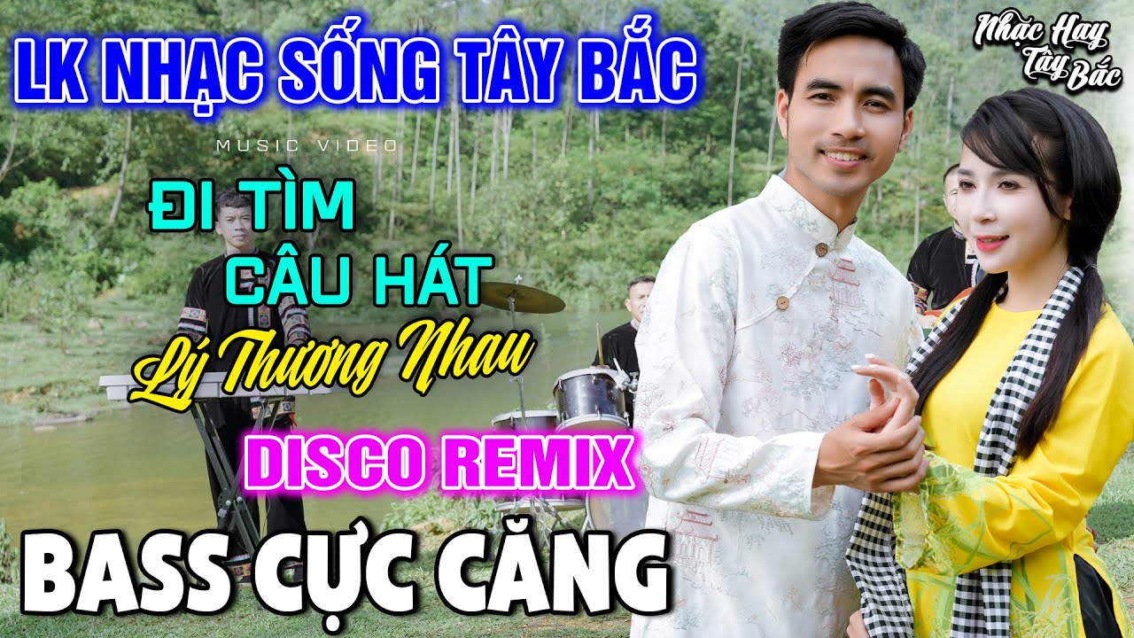 NHẠC SỐNG TÂY BẮC ĐI TÌM CÂU HÁT LÝ THƯƠNG NHAU | LK DISCO NHẠC SỐNG THÔN QUÊ REMIX  BASS CĂNG ĐÉT