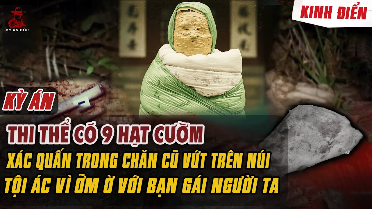 🚨Kỳ Án Trung Quốc Mới: THI THỂ CÓ 9 HẠT CƯỜM XÁC QUẤN TRONG CHĂN CŨ Vứt Trên Núi Hoành Đoạn