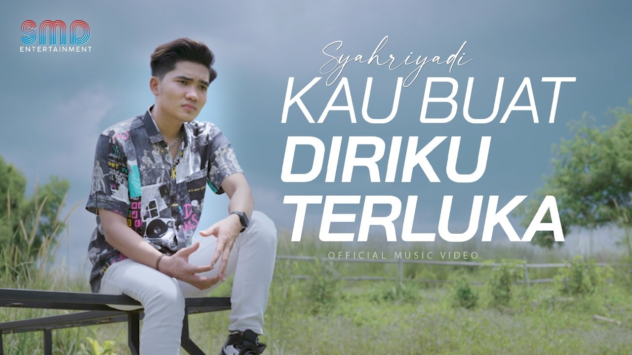 Syahriyadi - Kau Buat Diriku Terluka (Official Music Video)
