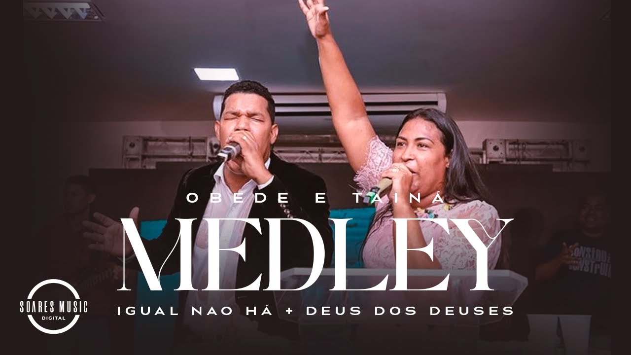 IGUAL NAO HA / DEUS DOS DEUSES |  OBEDE E TAINA