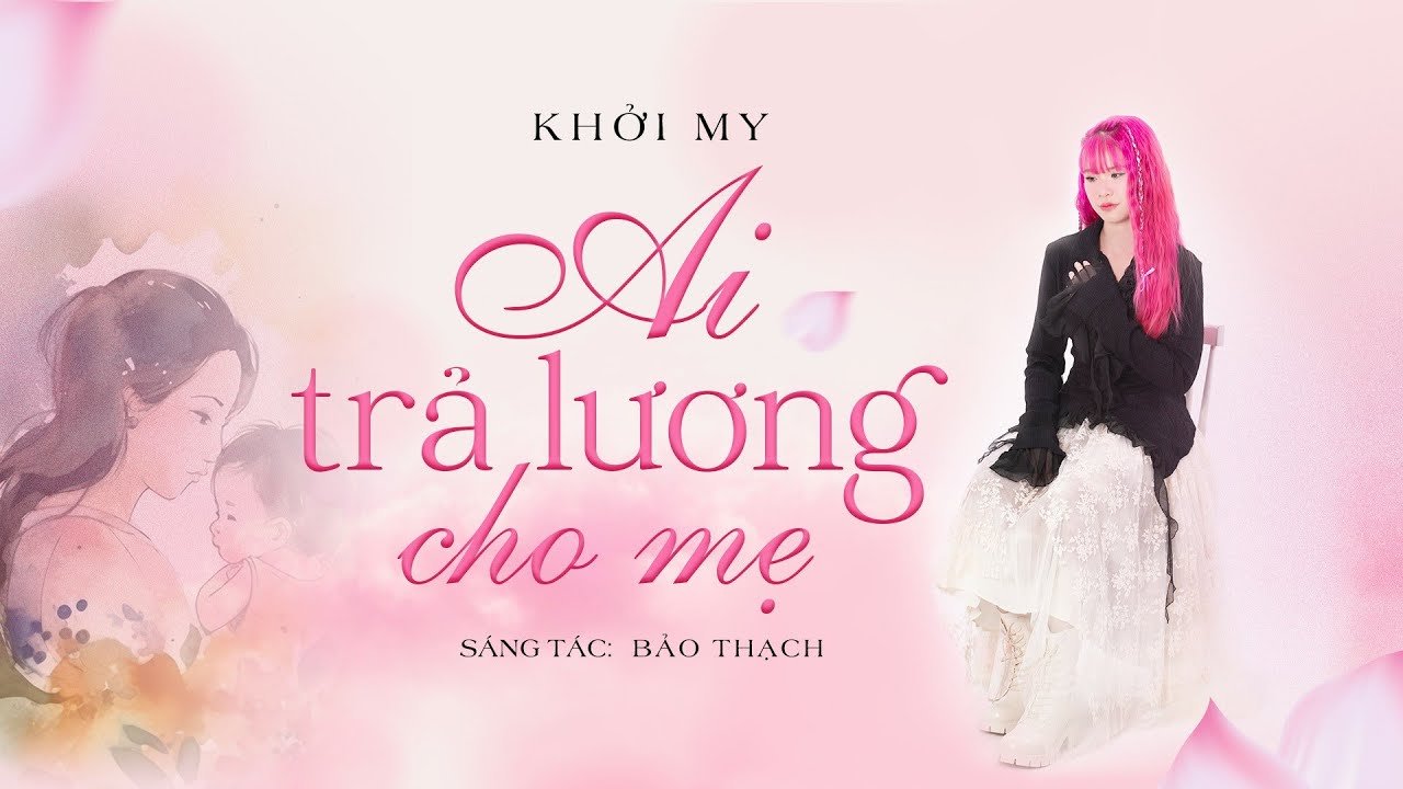 Ai Trả Lương Cho Mẹ - Khởi My (St: Bảo Thạch ) | OFFICIAL MUSIC VIDEO