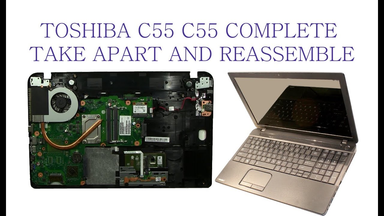 Toshiba C55 C55D Take Apart and ReAssemble
