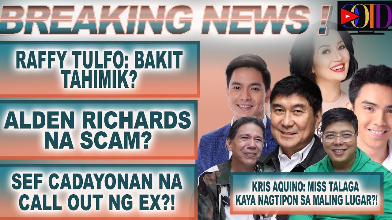 RAFFY TULFO BAKIT TAHIMIK? ALDEN R. NA SCAM? SEF C. SINITA NG EX, KRIS AQUINO, NA MISS NG FANS ⭕