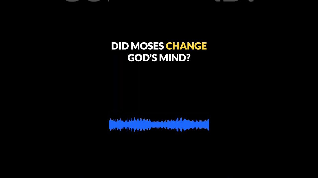 Did Moses Change God’s Mind?