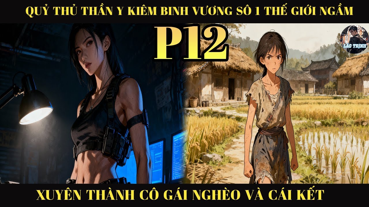 QUỶ THỦ THẦN Y KIÊM BINH VƯƠNG SỐ 1 THẾ GIỚI NGẦM XUYÊN THÀNH CÔ GÁI NGHÈO  VÀ CÁI KẾT P12
