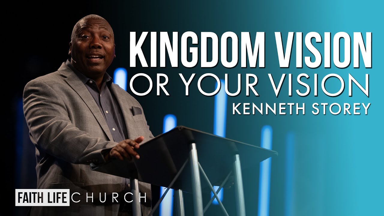 Kingdom Vision or Your Vision - You Choose | Kenneth Storey | Faith Life Church
