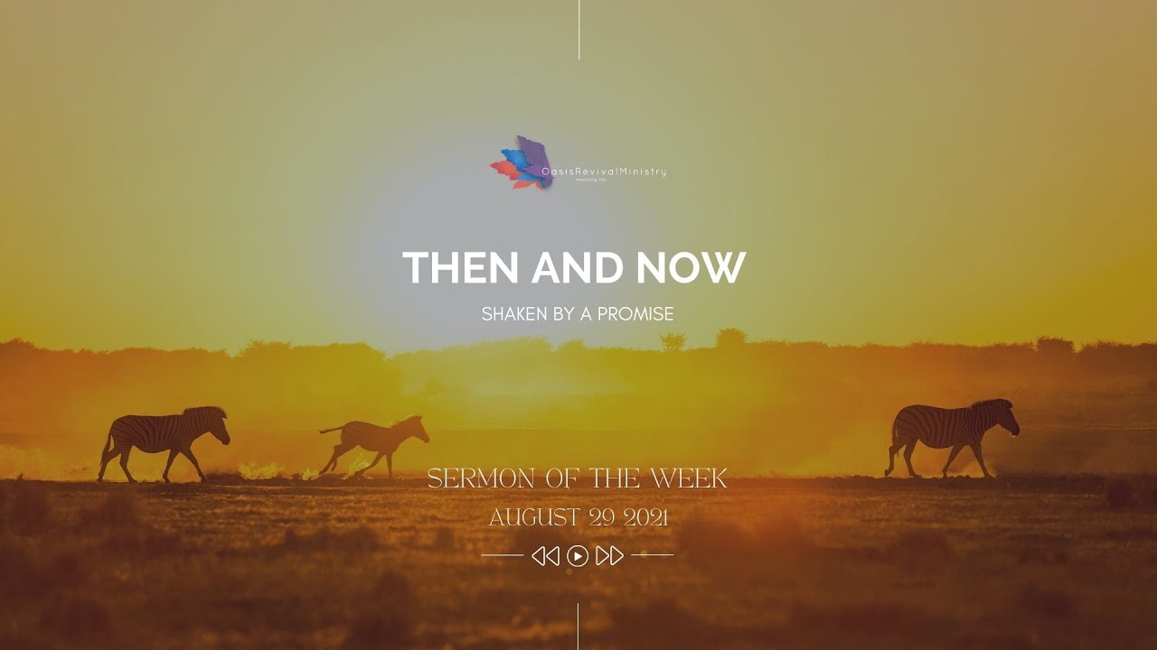 Sermon of the Week | Then and Now | August 29 2021
