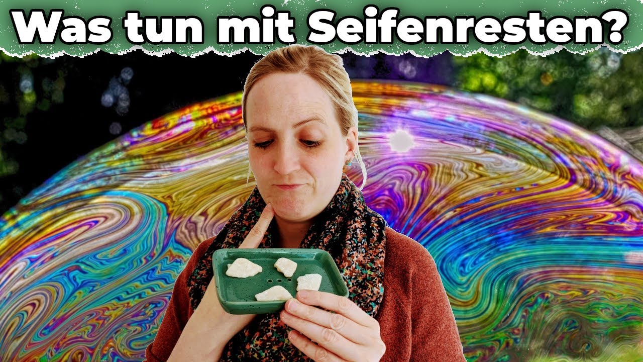 Seifenreste verwerten: 7 Tipps wie du Seifenreste weiter nutzen kannst