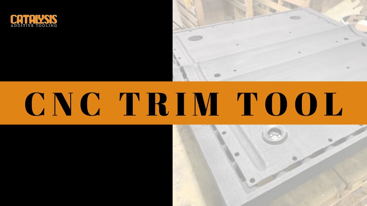 CNC Trim Tool / 3D Printed Tooling / Catalysis Additive Tooling