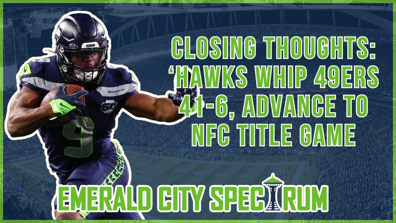 Closing Thoughts: Seahawks ANNIHILATE 49ers 41-6, Earn Spot in NFC Championship Game