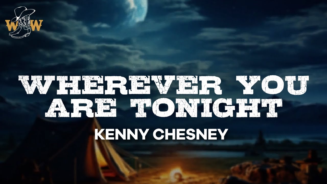 Kenny Chesney - Wherever You Are Tonight (Lyrics)