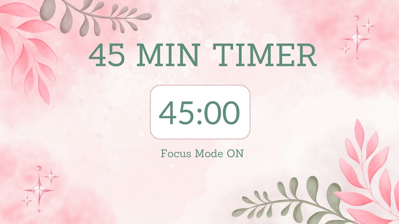 45 min countdown timer / Focus Mode ON 🌺