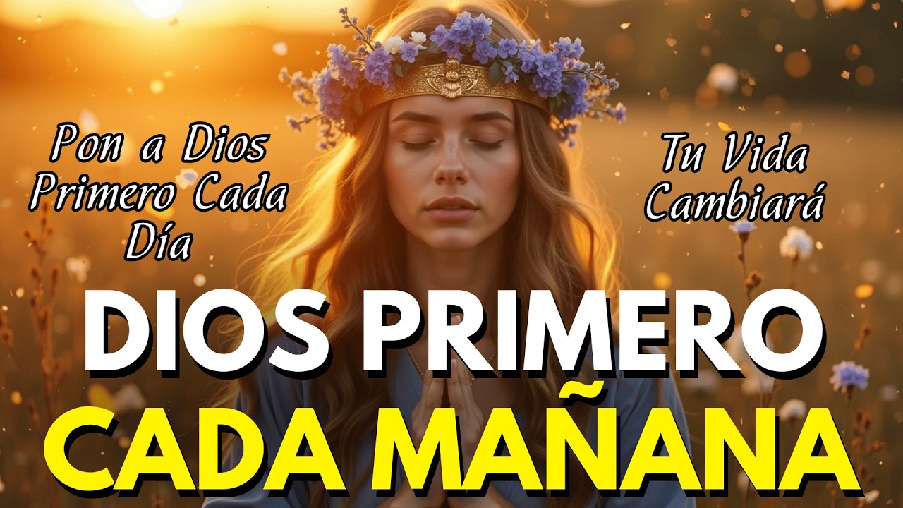 🌅 DIOS PRIMERO CADA MAÑANA | Empieza el Día con Fe y Paz 🙏