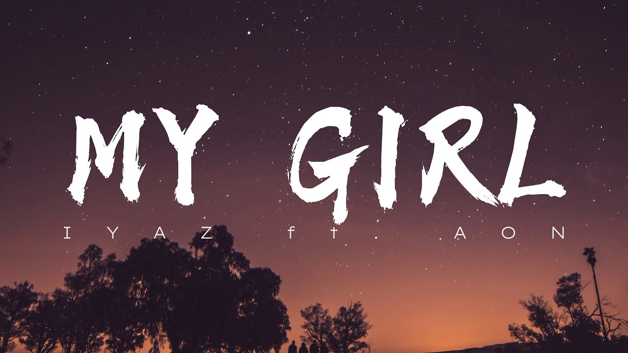 MY GIRL - Iyaz Ft. Aon [ Lyrical Music Video ]