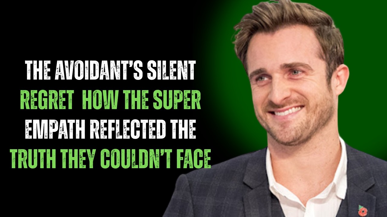 THE AVOIDANT’S SILENT REGRET: HOW THE SUPER EMPATH REFLECTED THE TRUTH THEY COULDN’T FACE