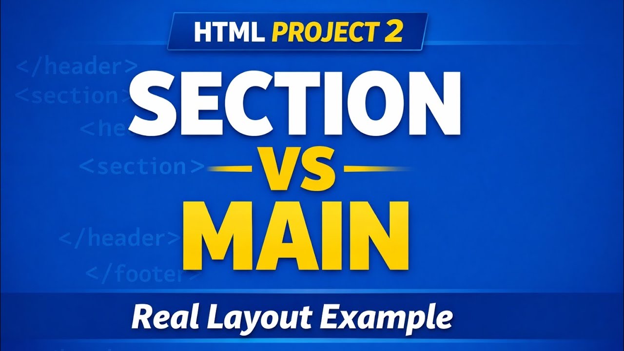 HTML Project 2 | Section vs Main Tag Explained with Real Website Layout
