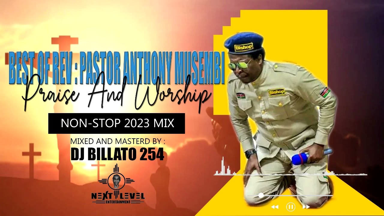 BEST OF PASTOR ANTHONY MUSEMBI 2023 NON STOPWORSHIP MIX DJ BILLATO 254