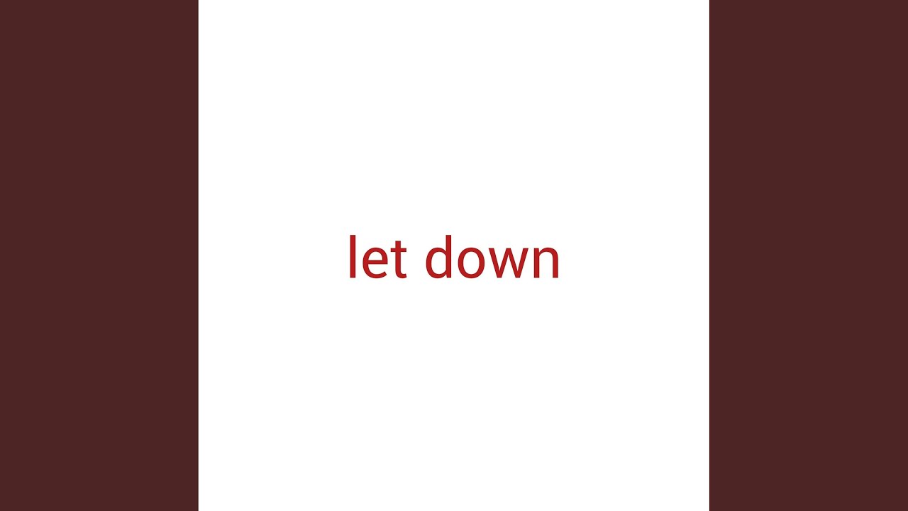 let down