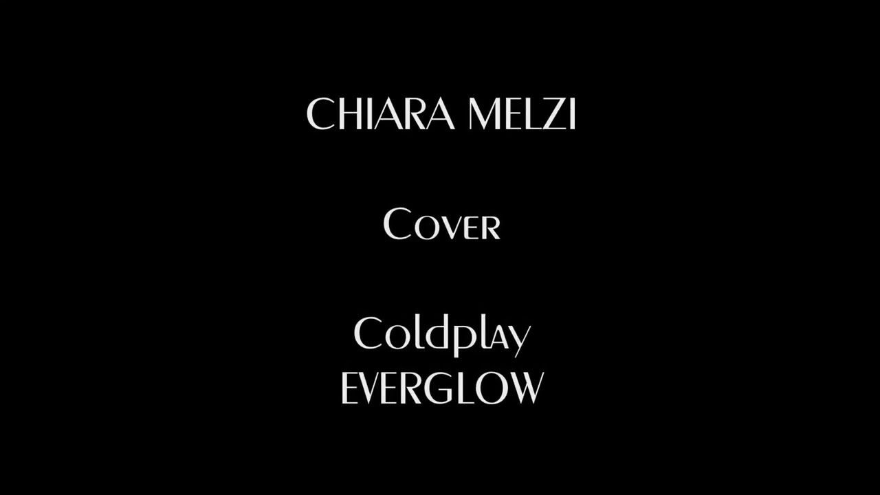Everglow - Coldplay - (cover Chiara Melzi)