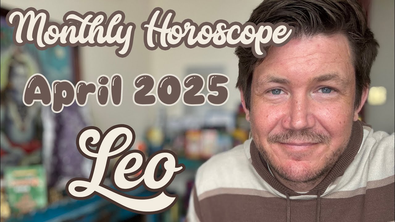 Leo April 2025 Horoscope