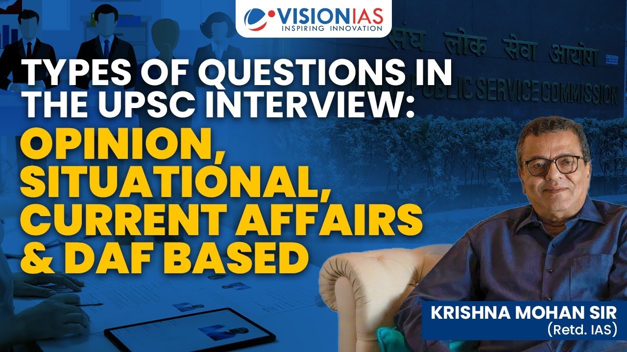 Types of Questions in the UPSC Interview: Opinion, Situational, Current Affairs & DAF based
