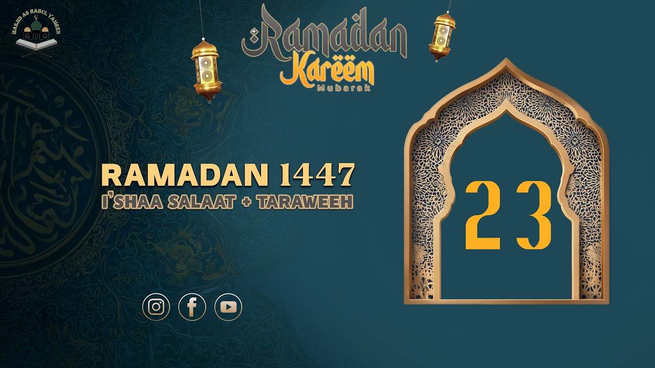 I'shaa Salaat + 23rd Taraweeh - 23rd Ramadan 1447 - Weds March 11, 2026 -- ** Tahajjud @ 2:30AM **