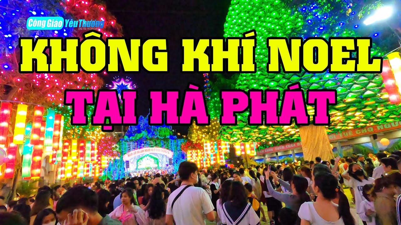 QUÁ ĐỈNH KHÔNG KHÍ GIÁNG SINH TẠI NHÀ THỜ HÀ PHÁT - NOEL 2025