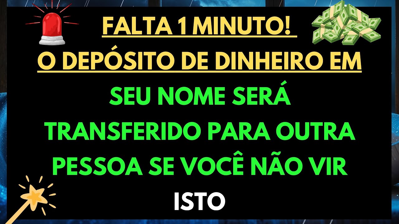💸 DEUS DIZ: SEU DEPÓSITO DE DINHEIRO SERÁ TRANSFERIDO PARA OUTRA PESSOA EM 1 MINUTO SE VOCÊ NÃO VIR.