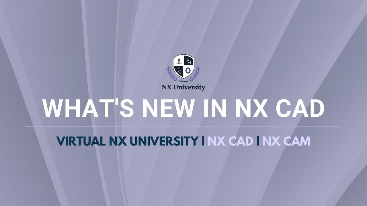 What's New in NX CAD | Virtual NX University