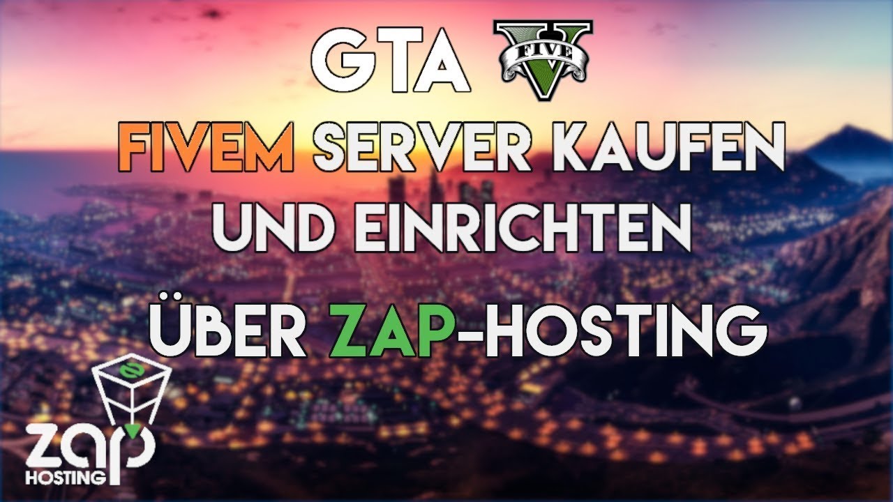 FIVEM SERVER MIETEN UND EINRICHTEN 🔥 SERVER ERSTELLEN &Uuml;BER ZAP HOSTING 🔥 GTA 5 ROLEPLAY SERVER 🔥