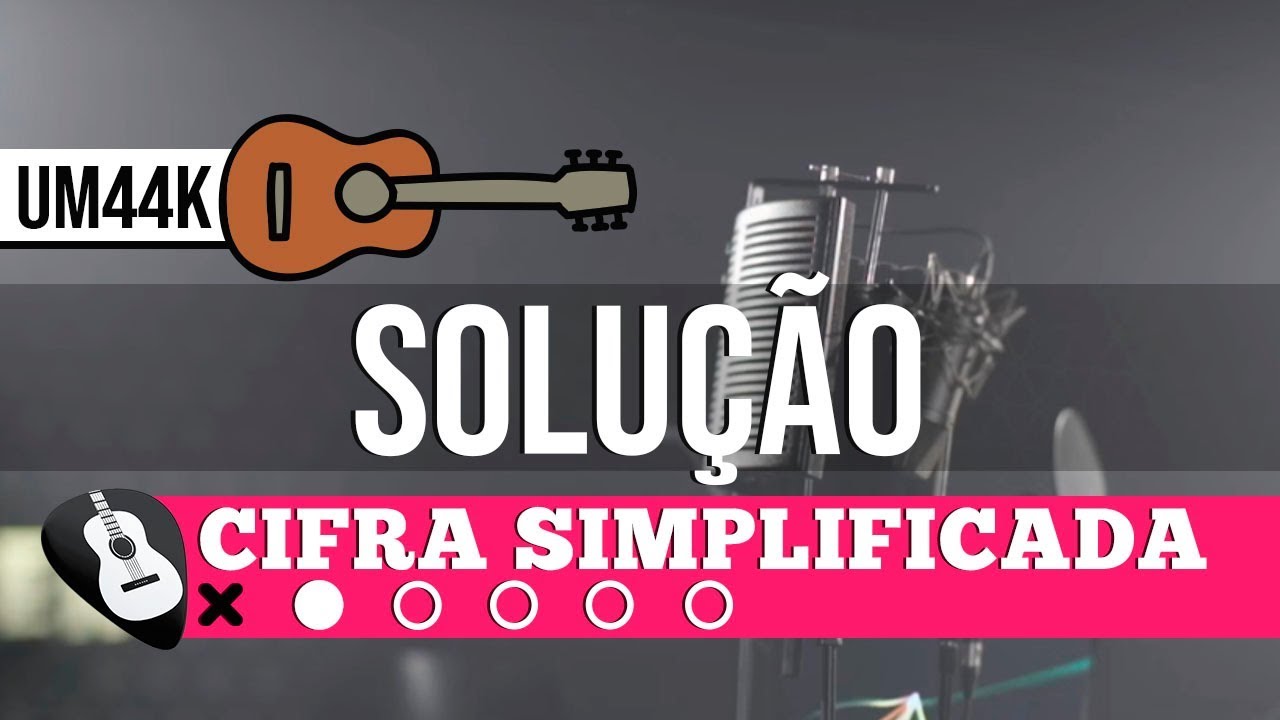 CIFRA SOLUÇÃO (UM44K) • CIFRA SIMPLIFICADA NO VIOLÃO - ZAP(31)9 9244 8620 PARA AULAS ONLINE AO VIVO
