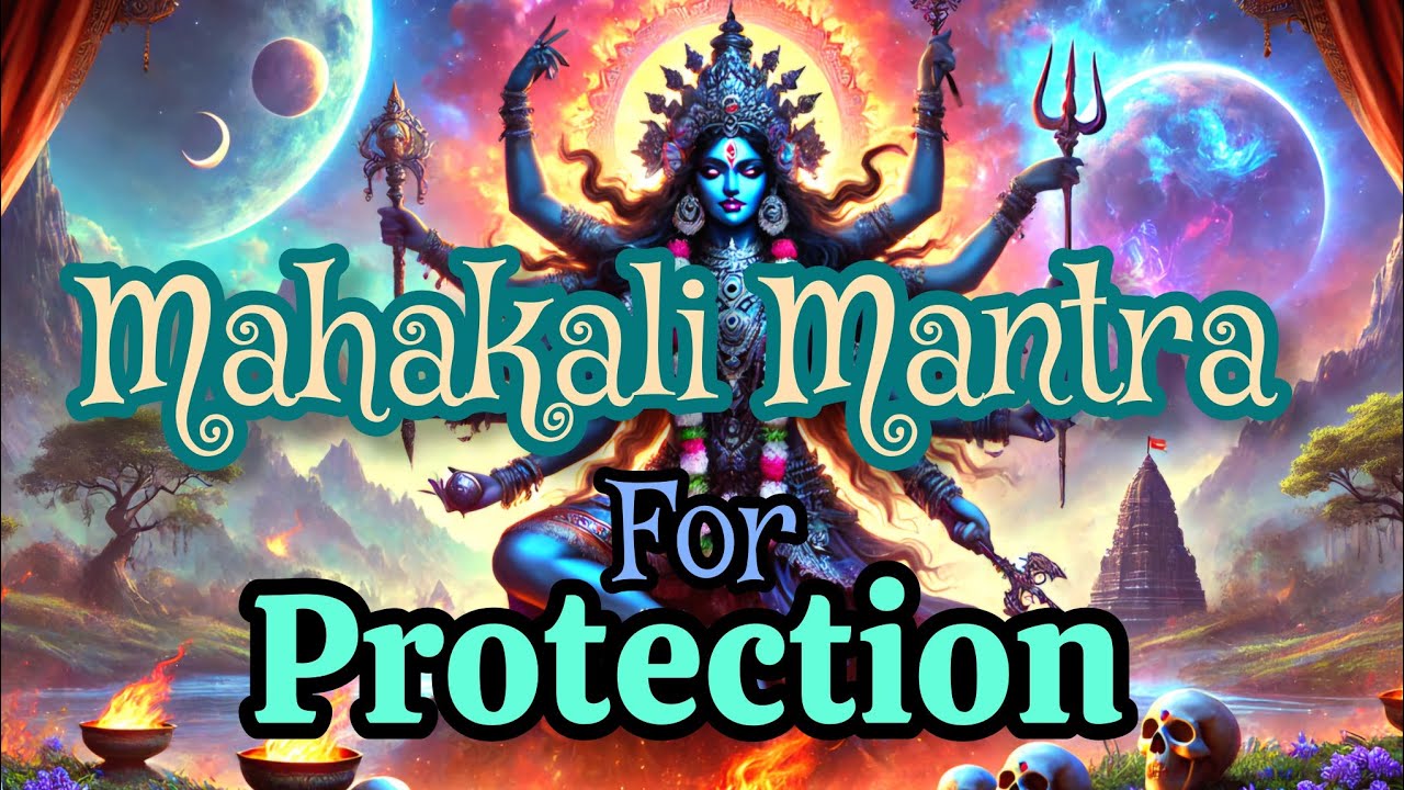 MAHAKALI MANTRA For: Protection from Negativity, Evil Harm, Inner Strength, Spiritual Transformation