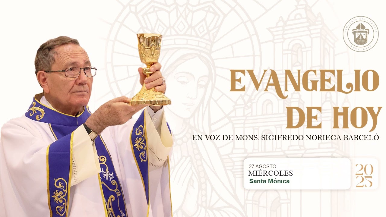 El Evangelio de hoy Mons. Sigifredo Noriega Barcel&oacute;, 27 de agosto de 2025