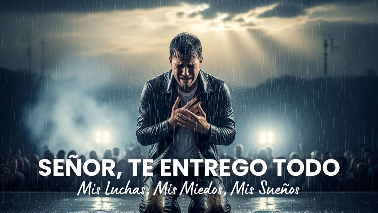 Señor, Te Entrego Todo Mis Luchas y Miedos | Adoración Profunda de Entrega y Sanidad