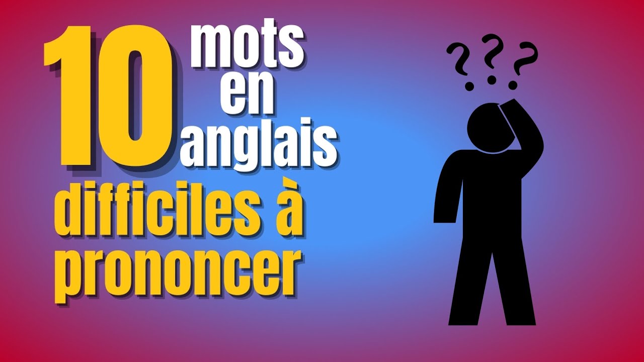 10 Mots en anglais difficiles à prononcer