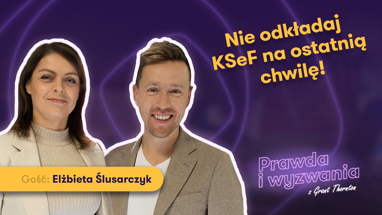 KSeF - jak w 2025 przygotować się na 2026? | Prawda i Wyzwania #19