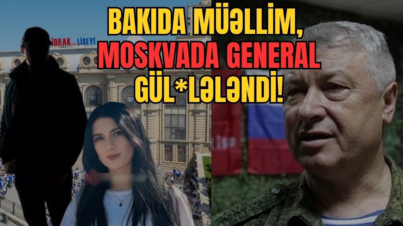 TƏCİLİ: Bakıda müəllim, Moskvada general gül*lələndi! DƏHŞƏTLİ detallar üzə çıxdı - LAF TV