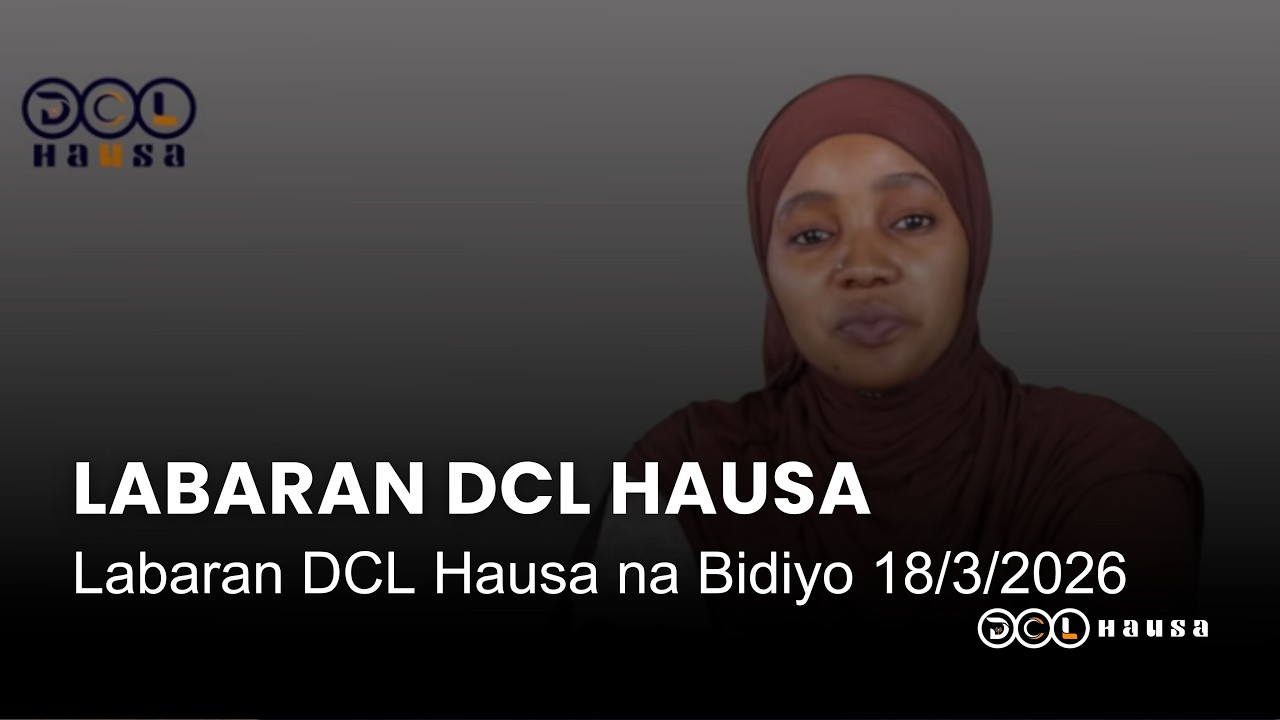 Labaran DCL Hausa na Bidiyo 18/3/2026