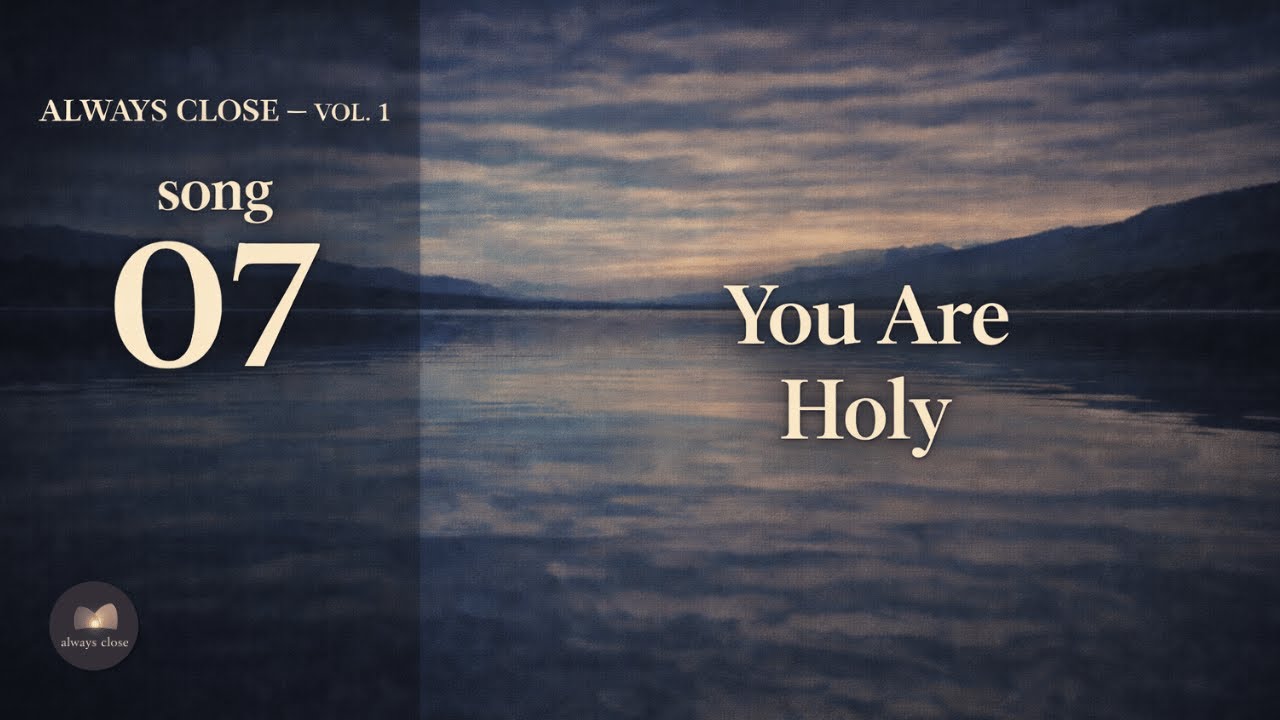 you are holy | Track 07 — Always Close Vol. 1 | christian music