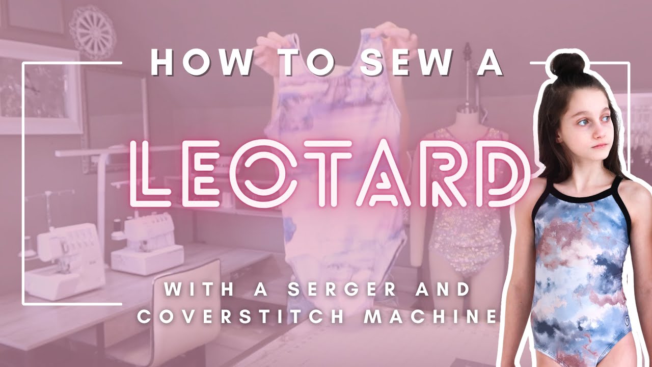 How to Sew a Leotard | Using a Serger and Coverstitch Machine