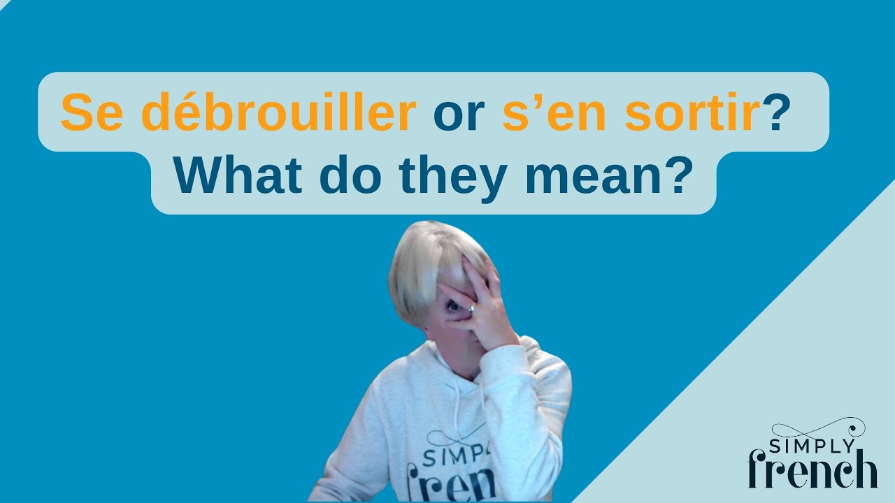 Se d&eacute;brouiller or s&rsquo;en sortir? What do they mean?